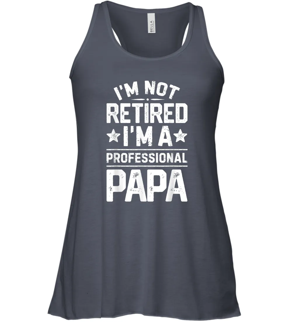 I'm Not Retired I'm A Professional Papa T shirt Daddy Father Women Racerback Tank