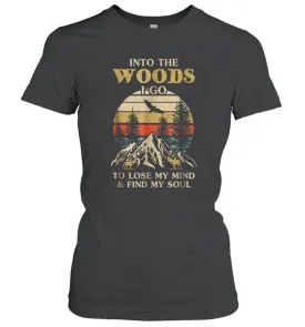 Into The Woods I Go To Lose My Mind And Find My Soul Women Cotton T-Shirt